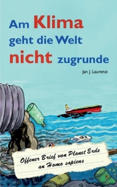 Cover for Jan J Laurenzi · Am Klima geht die Welt nicht zugrunde (Paperback Book) (2021)