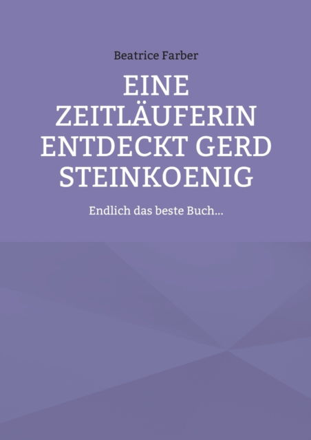 Cover for Beatrice Farber · Eine Zeitlauferin entdeckt Gerd Steinkoenig (Paperback Book) (2022)