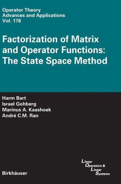 Cover for Harm Bart · Factorization of Matrix and Operator Functions: the State Space Method - Operator Theory: Advances and Applications (Hardcover Book) (2007)