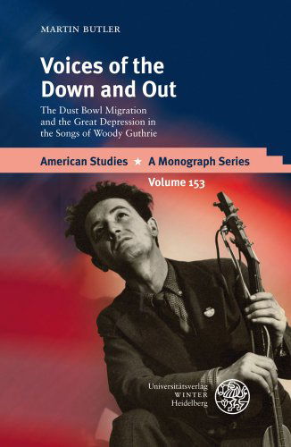 Cover for Martin Butler · Voices of the Down and Out: the Dust Bowl Migration and the Great Depression in the Songs of Woody Guthrie (American Studies - a Monograph Series) (Hardcover Book) (2008)