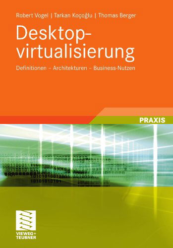 Cover for Robert Vogel · Desktopvirtualisierung: Definitionen - Architekturen - Business-Nutzen (Paperback Book) [2010 edition] (2010)