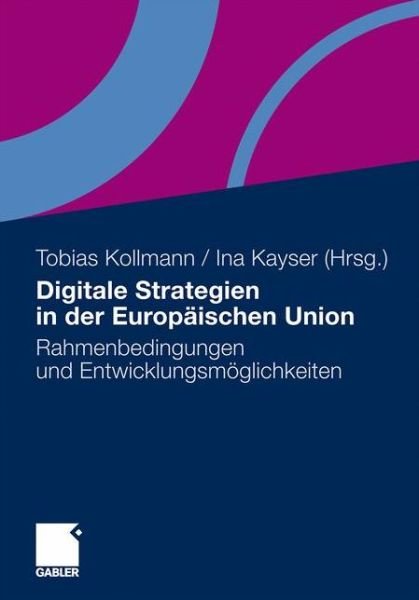 Cover for Tobias Kollmann · Digitale Strategien in Der Europaischen Union: Rahmenbedingungen Und Entwicklungsmoeglichkeiten (Paperback Book) [2011 edition] (2011)