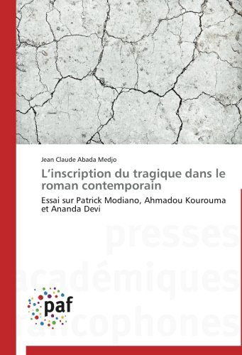 Cover for Jean Claude Abada Medjo · L'inscription Du Tragique Dans Le Roman Contemporain: Essai Sur Patrick Modiano, Ahmadou Kourouma et Ananda Devi (Pocketbok) [French edition] (2018)