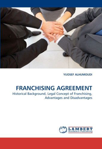 Cover for Yuosef Alhumoudi · Franchising Agreement: Historical Background, Legal Concept of Franchising, Advantages and Disadvantages (Paperback Book) (2010)