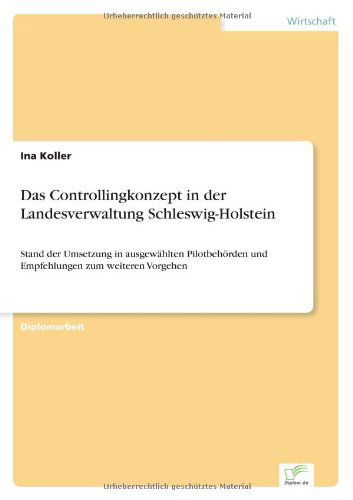 Cover for Ina Koller · Das Controllingkonzept in der Landesverwaltung Schleswig-Holstein: Stand der Umsetzung in ausgewahlten Pilotbehoerden und Empfehlungen zum weiteren Vorgehen (Paperback Book) [German edition] (2005)