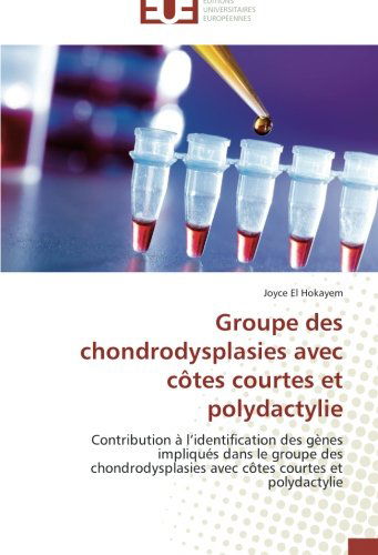 Cover for Joyce El Hokayem · Groupe Des Chondrodysplasies Avec Côtes Courtes et Polydactylie: Contribution À L'identification Des Gènes Impliqués Dans Le Groupe Des ... Courtes et Polydactylie (Paperback Book) [French edition] (2018)