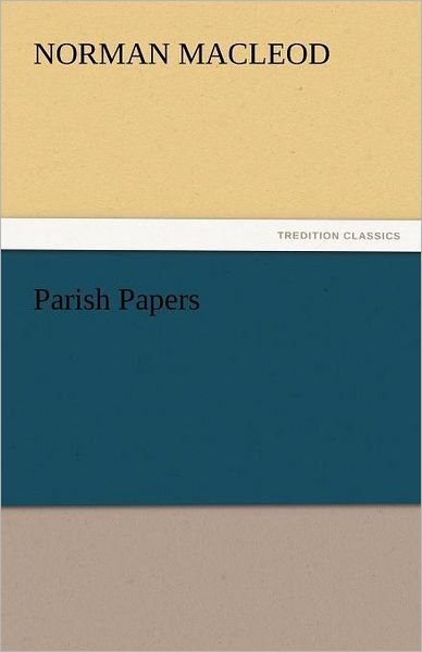 Cover for Norman Macleod · Parish Papers (Tredition Classics) (Paperback Book) (2011)