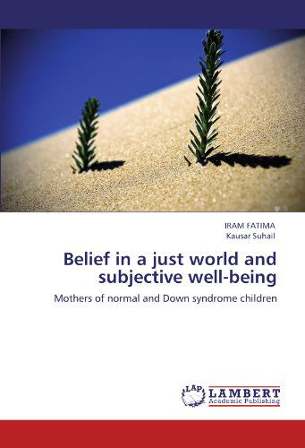 Cover for Kausar Suhail · Belief in a Just World and Subjective Well-being: Mothers of Normal and Down Syndrome Children (Pocketbok) (2011)