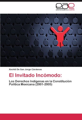 Cover for Xóchitl De San Jorge Cárdenas · El Invitado Incómodo:: Los Derechos Indígenas en La Constitución Política Mexicana (2001-2005) (Spanish Edition) (Paperback Bog) [Spanish edition] (2011)