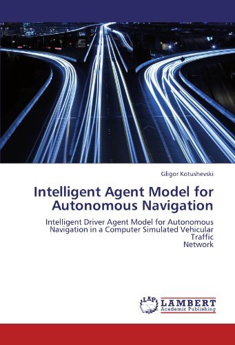 Cover for Gligor Kotushevski · Intelligent Agent Model for Autonomous Navigation: Intelligent Driver Agent Model for Autonomous Navigation in a Computer Simulated Vehicular Traffic Network (Paperback Bog) (2011)