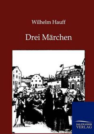 Cover for Wilhelm Hauff · Drei Marchen (Paperback Bog) [German edition] (2014)