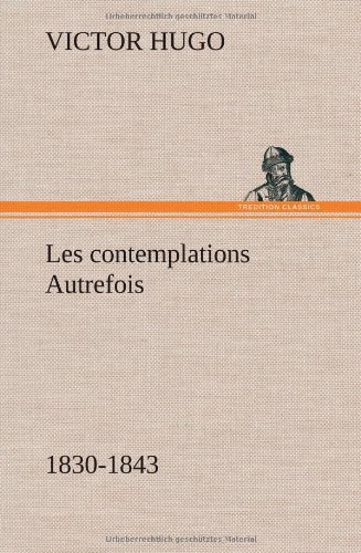 Cover for Victor Hugo · Les Contemplations Autrefois, 1830-1843 (Hardcover Book) [French edition] (2012)