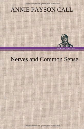 Cover for Annie Payson Call · Nerves and Common Sense (Hardcover bog) (2013)