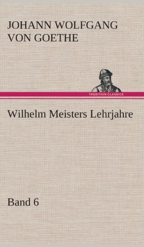 Cover for Johann Wolfgang Von Goethe · Wilhelm Meisters Lehrjahre - Band 6 (Gebundenes Buch) [German edition] (2013)
