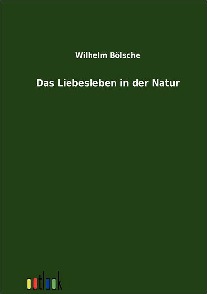 Cover for Wilhelm Bölsche · Das Liebesleben in Der Natur (Paperback Book) [German edition] (2012)