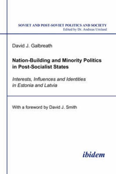Cover for David J. Galbreath · Nation-Building and Minority Politics in Post-Socialist States: Interests, Influence[s] and Identities in Estonia and Latvia (Paperback Book) (2020)