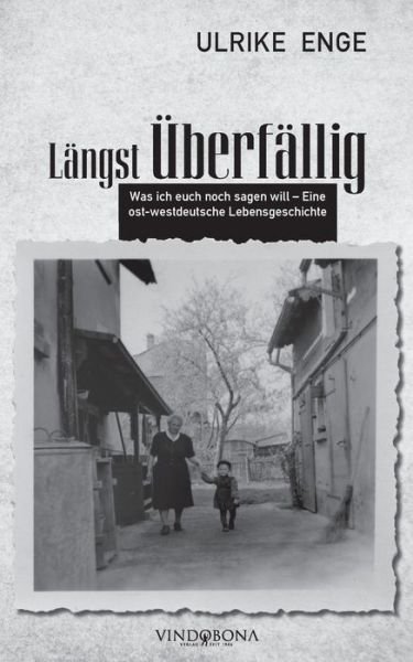 Cover for Ulrike Enge · Langst UEberfallig: Was ich euch noch sagen will - Eine ost- westdeutsche Lebensgeschichte (Paperback Book) (2020)