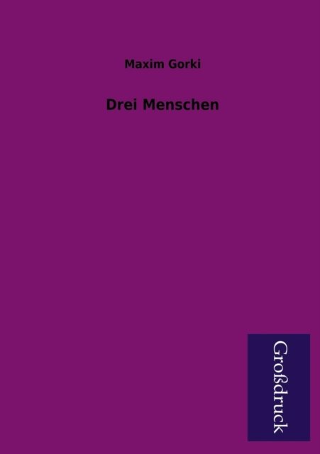 Cover for Maxim Gorki · Drei Menschen (Paperback Book) [German edition] (2013)