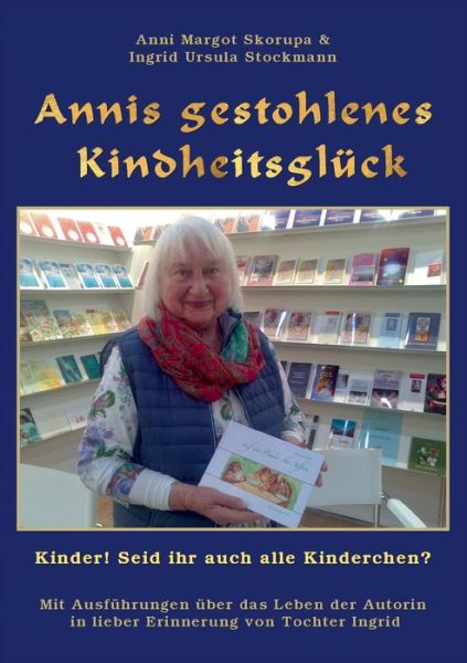 Cover for Anni Margot Skorupa · Annis gestohlenes Kindheitsgluck: Kinder! Seid ihr auch alle Kinderchen? (Paperback Book) (2021)