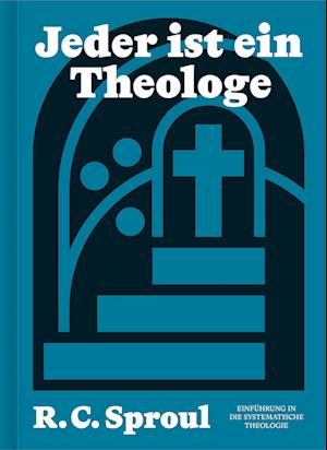 Cover for R.C. Sproul · Jeder ist ein Theologe: Einführung in die Systematische Theologie (Book) (2024)