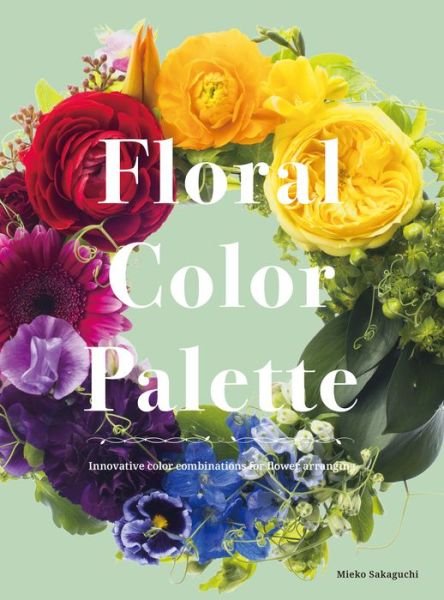 Cover for Mieko Sakaguchi · Color Schemes for Flower Arrangement: A Practical Guide to Floral Color Combinations (Hardcover Book) (2019)