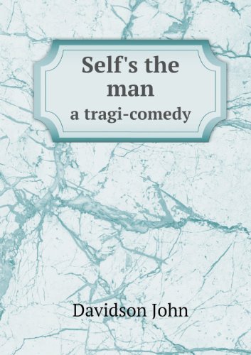 Cover for Davidson John · Self's the Man a Tragi-comedy (Pocketbok) (2013)