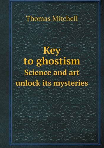 Cover for Thomas Mitchell · Key to Ghostism Science and Art Unlock Its Mysteries (Paperback Book) (2013)