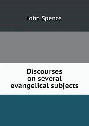 Cover for John Spence · Discourses on Several Evangelical Subjects (Paperback Book) (2015)