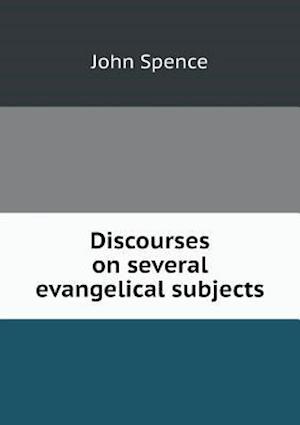 Cover for John Spence · Discourses on Several Evangelical Subjects (Taschenbuch) (2015)