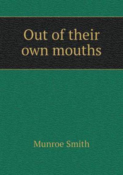 Cover for Munroe Smith · Out of Their Own Mouths (Paperback Book) (2015)