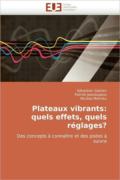 Plateaux Vibrants: Quels Effets, Quels Réglages?: Des Concepts À Connaître et Des Pistes À Suivre - Nicolas Mathieu - Livres - Éditions universitaires européennes - 9786131509674 - 7 juillet 2010