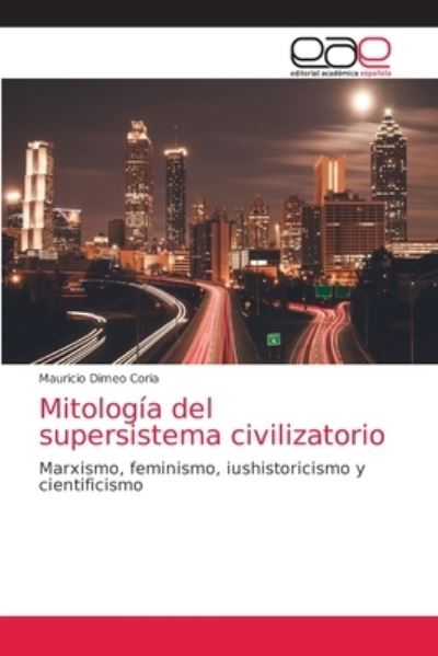 Cover for Mauricio Dimeo Coria · Mitologia del supersistema civilizatorio (Paperback Book) (2021)