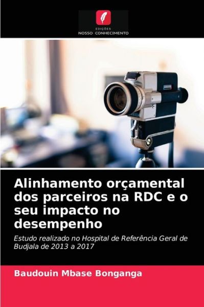 Cover for Baudouin Mbase Bonganga · Alinhamento orcamental dos parceiros na RDC e o seu impacto no desempenho (Taschenbuch) (2021)