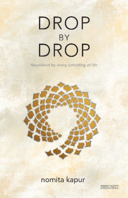 Drop by Drop: Nourished by every unfolding of Life - Professor Nomita Kapur - Books - Sterling Publishers Pvt.Ltd - 9788195404674 - January 29, 2022