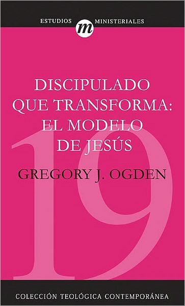 Cover for Mr Greg Ogden · Discipulado Que Transforma: El Modelo de Jesus - Coleccion Teologica Contemporanea: Estudios Ministeriales (Paperback Book) (2009)