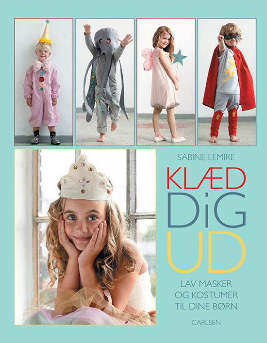 Klæd dig ud! - Sabine Lemire - Bøger - Carlsen - 9788711523674 - 1. februar 2016