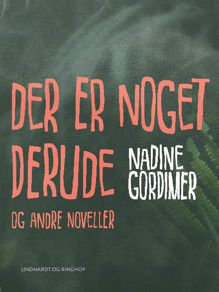 Cover for Nadine Gordimer · Der er noget derude og andre noveller (Hæftet bog) [2. udgave] (2017)