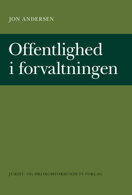 Offentlighed i forvaltningen - Jon Andersen - Books - DJØF - 9788757415674 - September 24, 2013