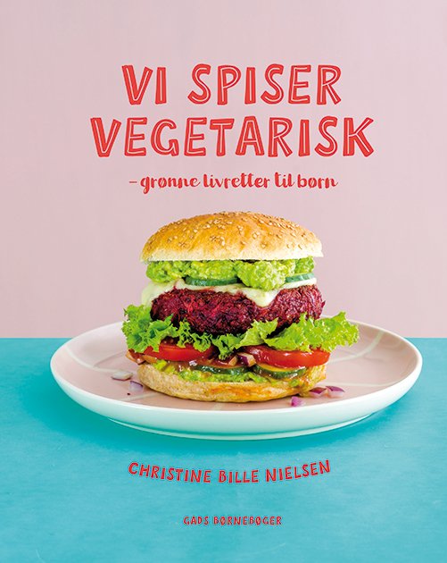 Vi spiser vegetarisk - Christine Bille Nielsen - Books - Gads Børnebøger - 9788762732674 - October 7, 2019