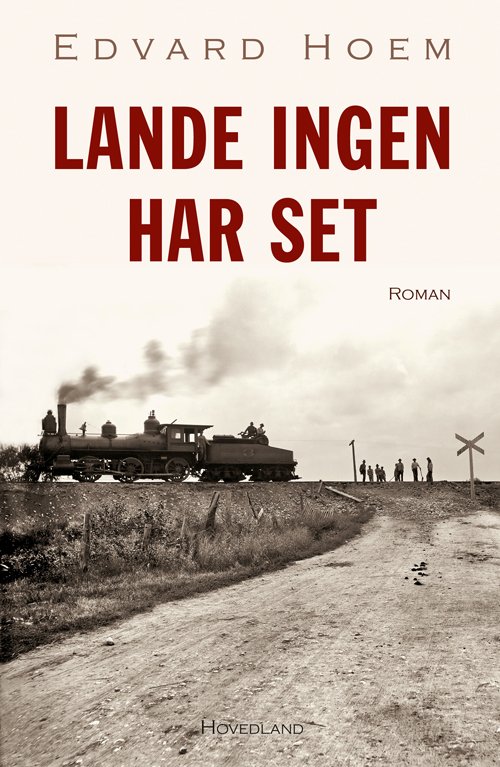 Cover for Edvard Hoem · Landet ingen har set (Indbundet Bog) [1. udgave] (2020)