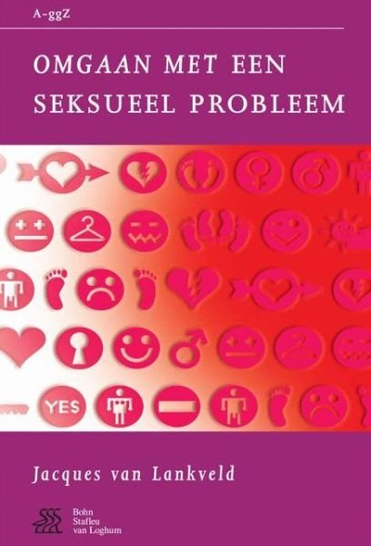 Omgaan Met Een Seksueel Probleem - Van a Tot Ggz - J J D M Van Lankveld - Livres - Bohn Stafleu Van Loghum - 9789031350674 - 1 août 2006