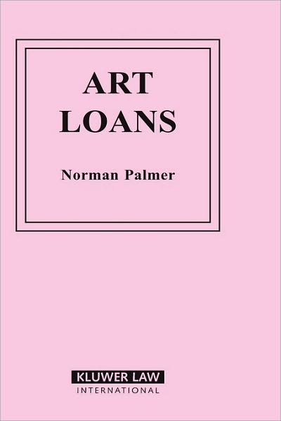 Art Loans - International Bar Association Series Set - Norman Palmer - Books - Kluwer Law International - 9789041106674 - July 1, 1997