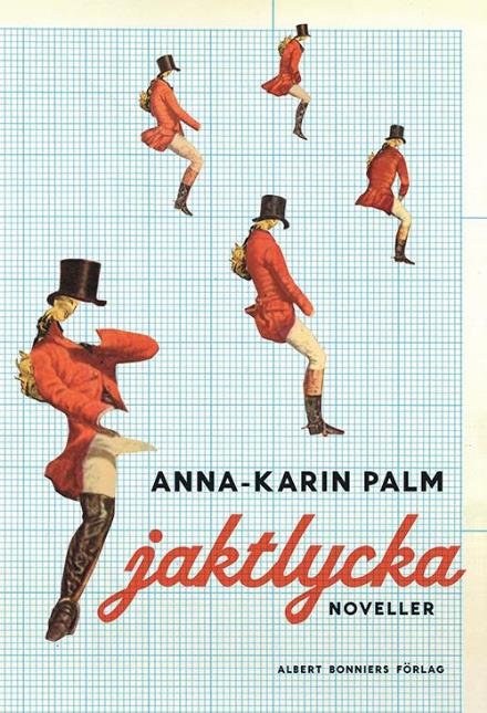 Jaktlycka : noveller - Palm Anna-Karin - Livros - Albert Bonniers förlag - 9789100126674 - 9 de maio de 2014