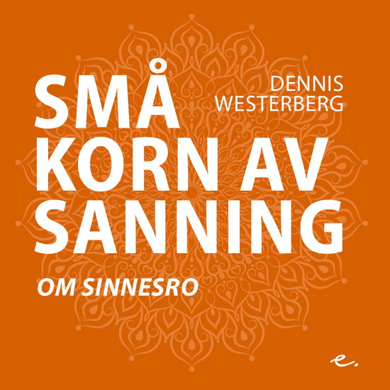 Cover for Dennis Westerberg · Små korn av sanning: Små korn av sanning om sinnesro (Bound Book) (2019)