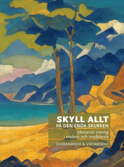 Cover for Viryabodhi Dhirananda · Skyll allt på den enda skurken : tibetansk träning i visdom och medkänsla (Paperback Book) (2023)