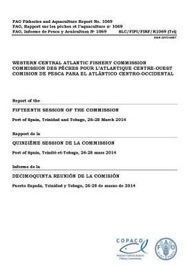 Cover for Food and Agriculture Organization of the United Nations · Western Central Atlantic Fishery Commission: Report of the Fifteenth Session of the Commission, Port of Spain, Trinidad and Tobago - 26-28 March 2014 - FAO Fisheries and Aquaculture Reports (Paperback Book) (2015)