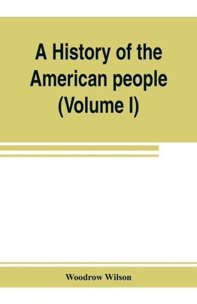 Cover for Woodrow Wilson · A history of the American people (Volume I) (Pocketbok) (2019)