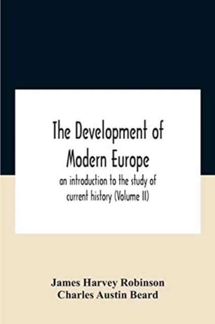 Cover for James Harvey Robinson · The Development Of Modern Europe; An Introduction To The Study Of Current History (Volume Ii) (Paperback Book) (2020)