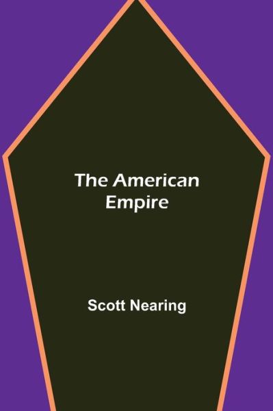 Cover for Scott Nearing · The American Empire (Paperback Book) (2021)