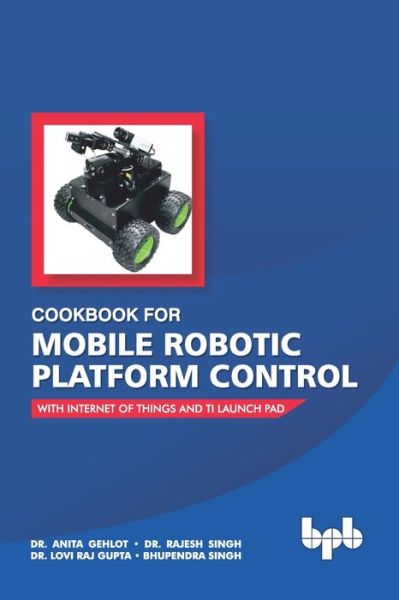 Cover for Bhupendra Lovi Rajesh Dr. Anita · Cookbook for Mobile Robotic Platform Control (Paperback Book) (2019)